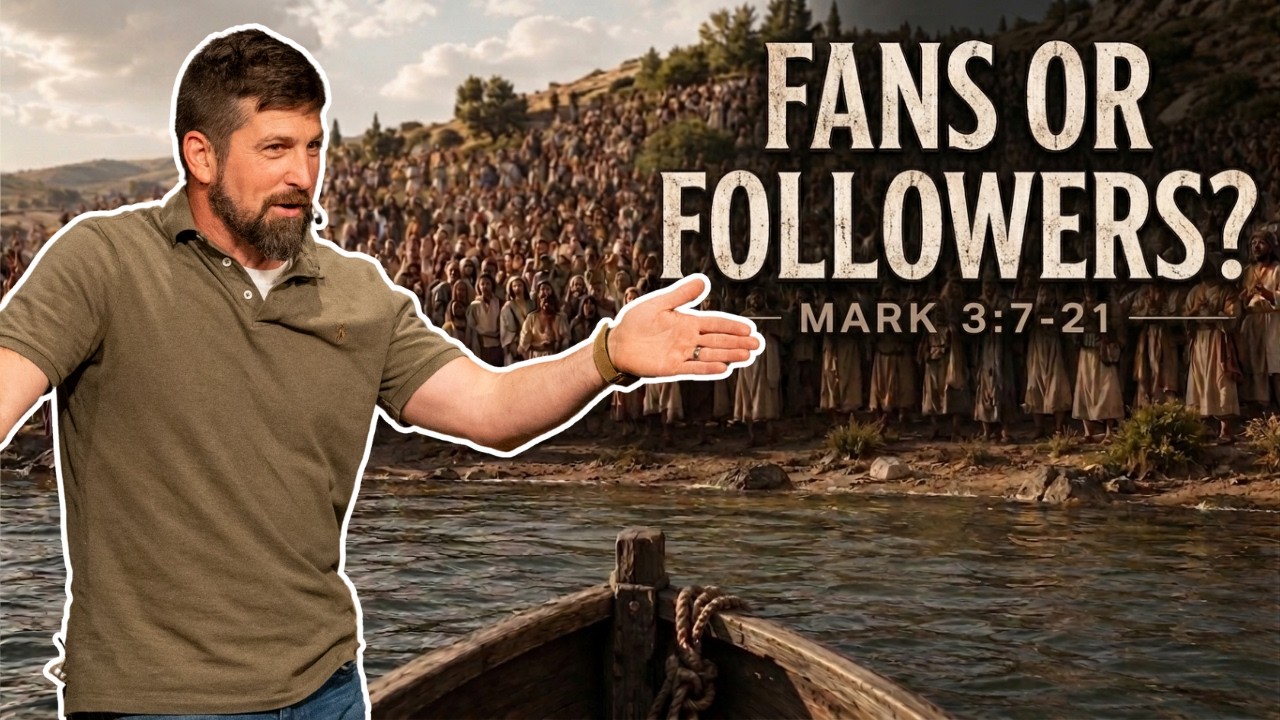 FANS or FOLLOWERS? | Mark 3:7-21