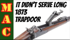 It didn't serve long The 1873 Springfield Trapdoor Rifle