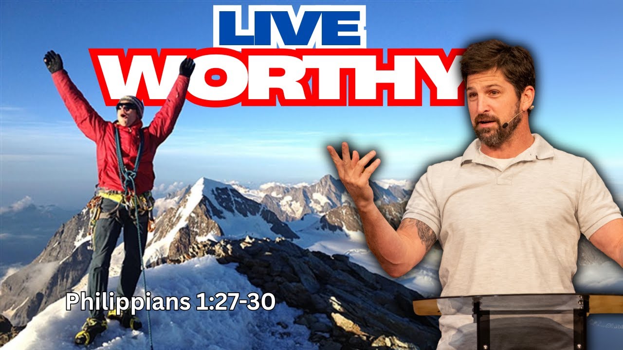 Live Worthy  Philippians 1:27-30
