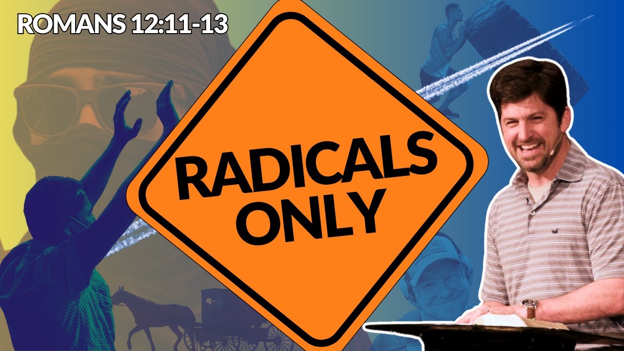 RADICALS Only  Romans 12:11-13