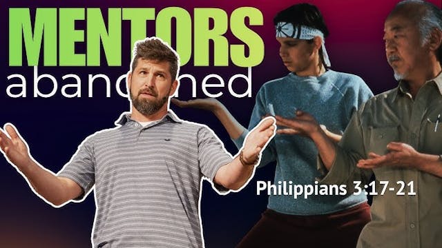 Mentors Abandoned  Philippians 3:17-21