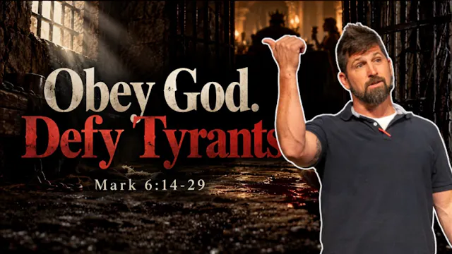 Obey God. Defy Tyrants. ｜ Mark 6_14-29