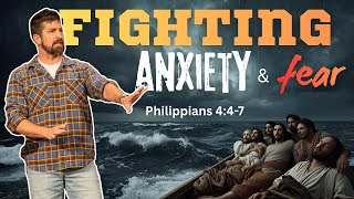 FIGHTING Anxiety  FEAR  Philippians 4:4-7