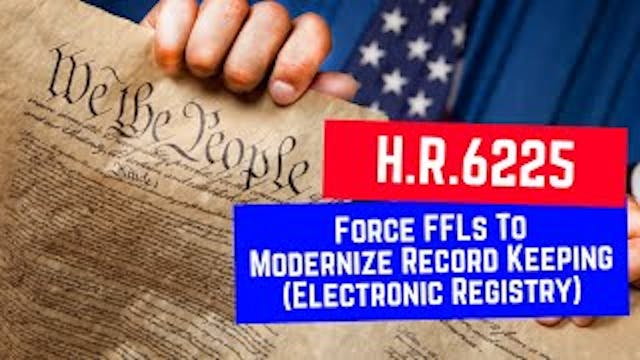 H.R.6225_ Seeks To Force FFLs To Mode...
