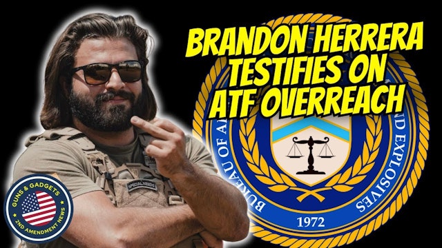 Our Own Brandon Herrera Testifies On ATF Overreach