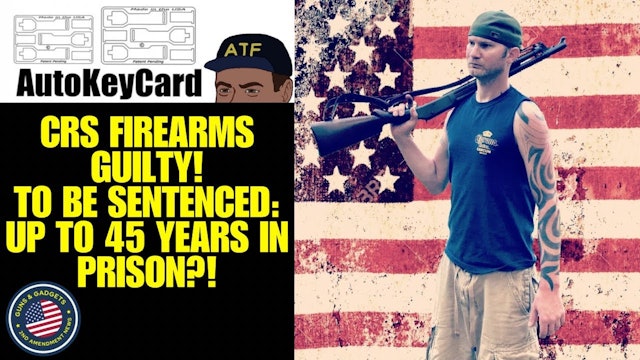 CRS Firearms (Matt Hoover) GUILTY! Up To 45yrs In Prison?! (Auto Key Card Case)