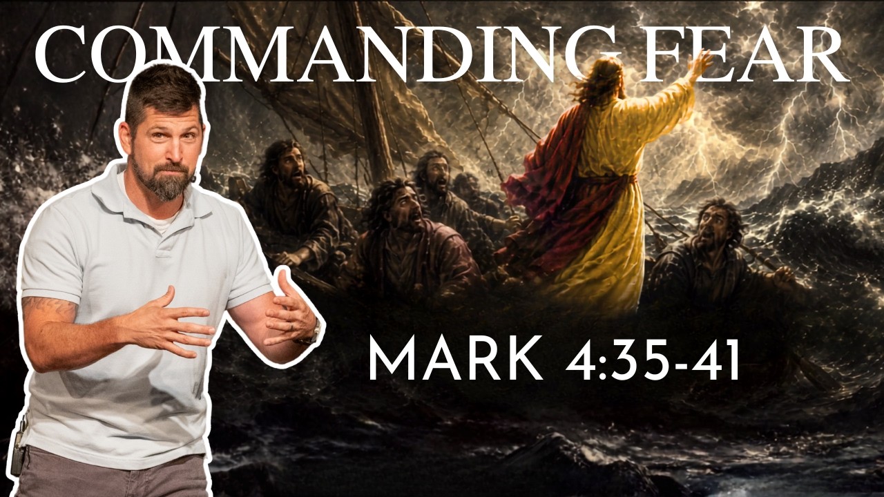 Commanding Fear ｜ Mark 4:35-41