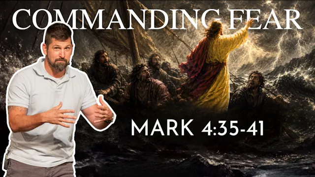 Commanding Fear ｜ Mark 4:35-41
