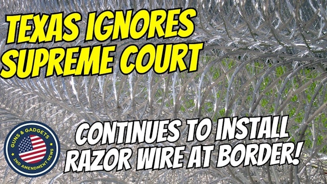 Texas Ignores Supreme Court! Continues To Install Razor Wire At Border!