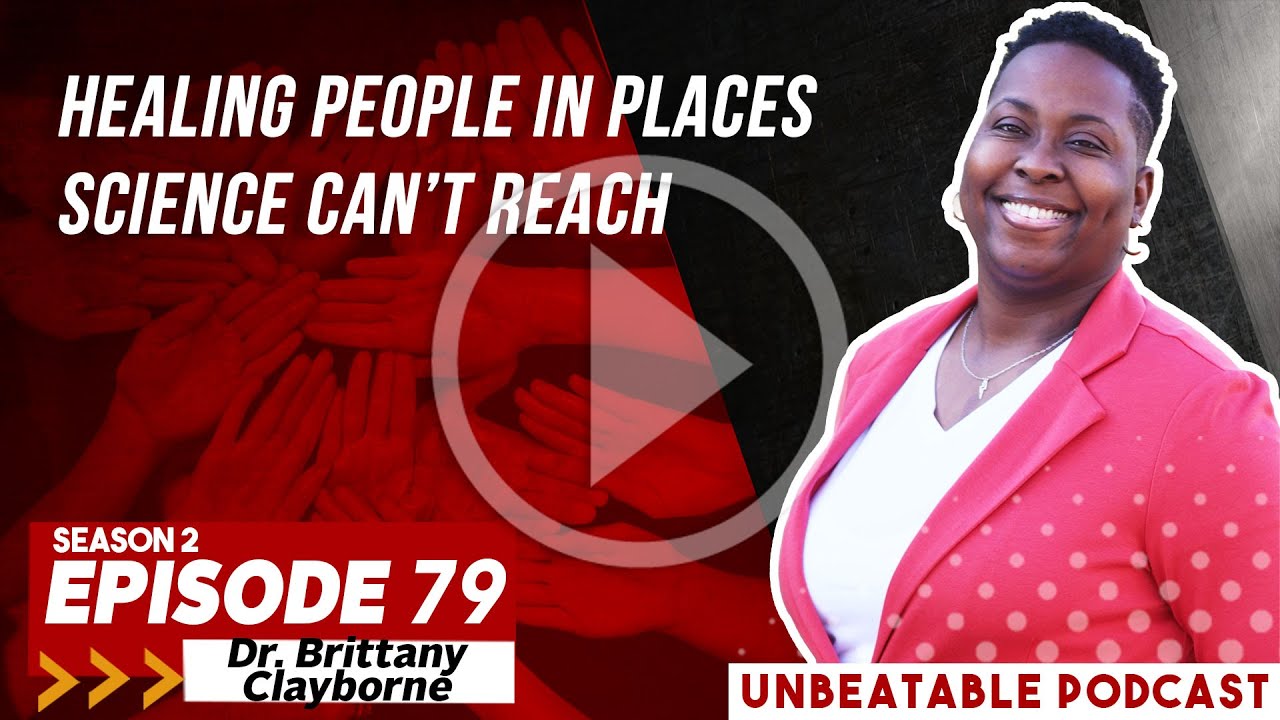 Ep. 79: Dr. Brittany Clayborne on Healing People In Places Science Can’t Reach