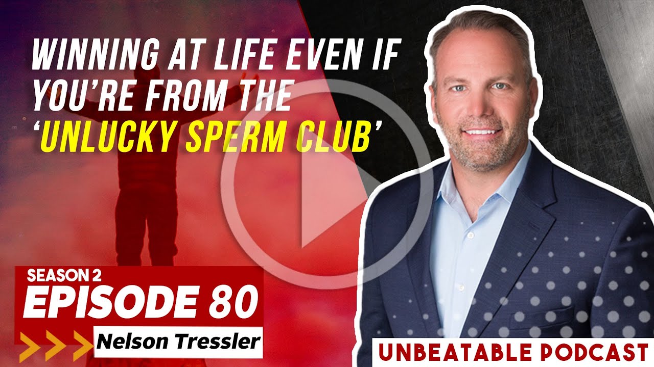 Ep. 80: Nelson Tressler on Winning At life Even As The ‘Unlucky Sperm Club’