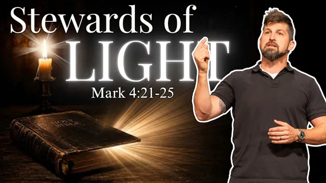 Stewards of Light ｜ Mark 4:21-25