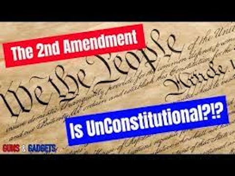 The 2nd Amendment Is Unconstitutional?!?