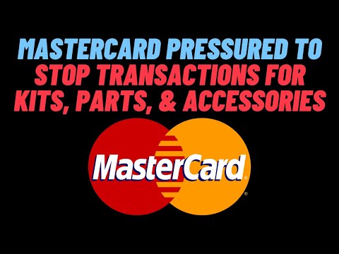 Mastercard Pressured To Stop Processing Transactions For Kits, Parts, & Acces..
