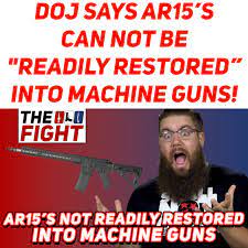 DOJ says AR15’s CAN NOT be "Readily Restored” into MG's! - The Fight!