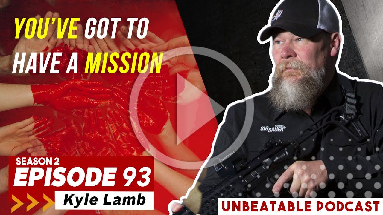 Ep. 93 Kyle Lamb You’ve Got To Have A Mission Unbeatable Podcast