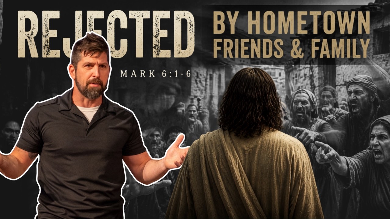 REJECTED By Hometown Friends & Family ｜ Mark 6:1-6