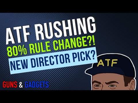 ATF Rushing 80% Rule Change & New Director Pick?!