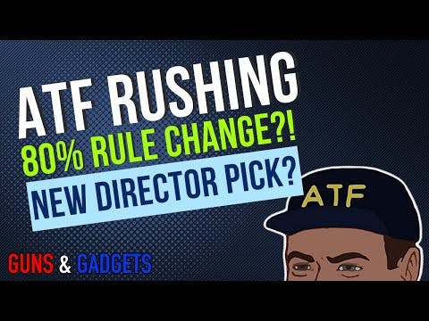 ATF Rushing 80% Rule Change & New Dir...