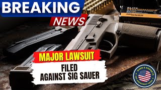 BREAKING_ Major Lawsuit Filed Against Sig Sauer
