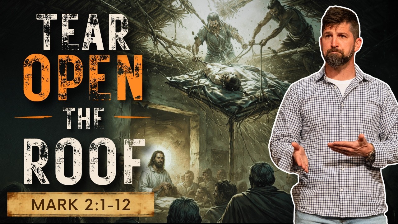Tear Open The Roof ｜ Mark 2:1-12