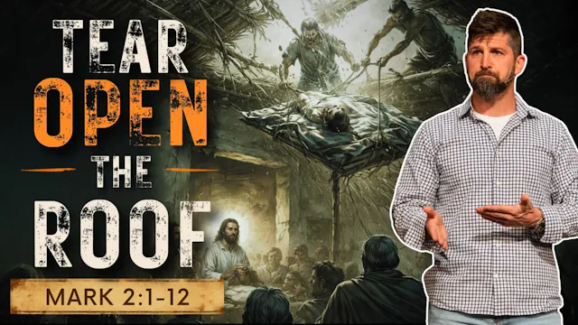 Tear Open The Roof ｜ Mark 2:1-12