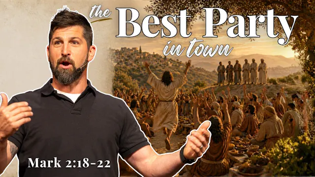 The Best Party in Town｜ Mark 2:18-22