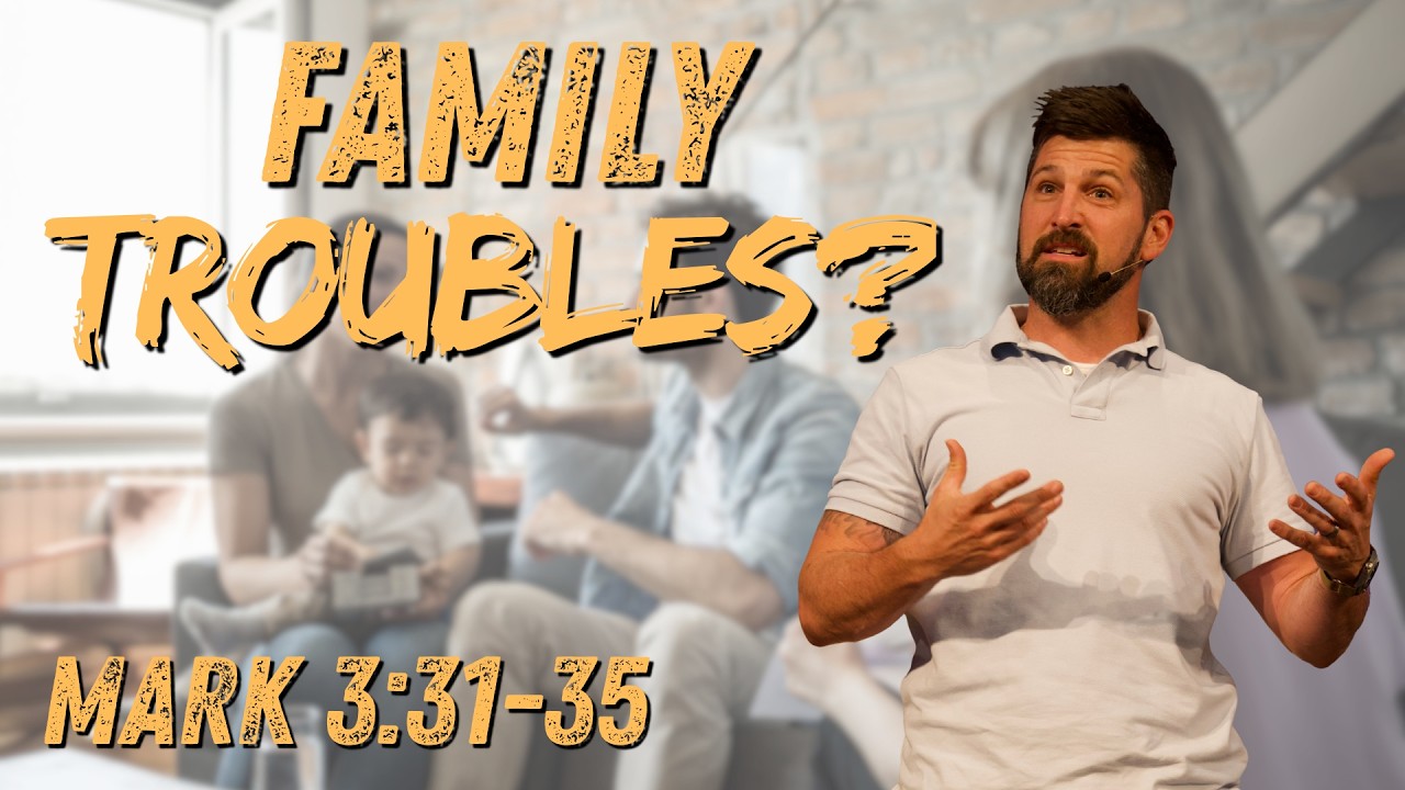 Family Troubles? Mark 3:31-35