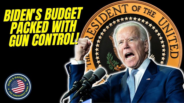 Biden's Budget Is Packed With Gun Control!!