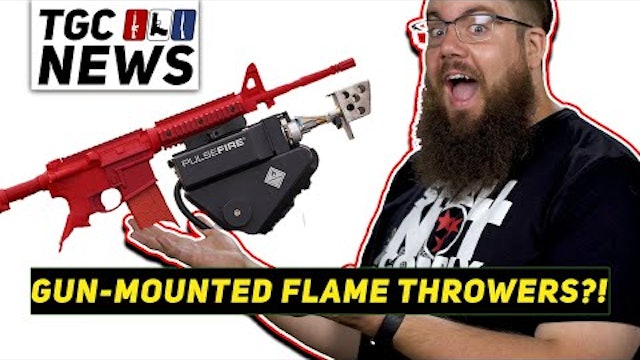 SUPER FANCY 9MM’s AND GUN-MOUNTED FLAME THROWERS - TGC News!