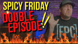 Its the BIG ONE The SPICY FRIDAY DOUBLE EPISODE
