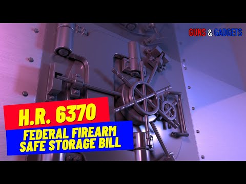 HR 6370 Federal Firearm Safe Storage Bill