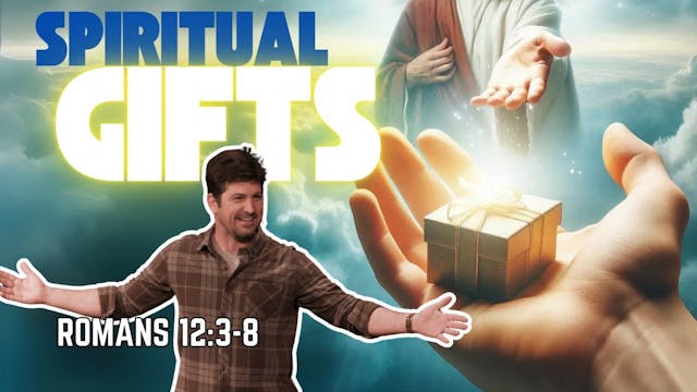 Spiritual Gifts  Romans 12:3-8
