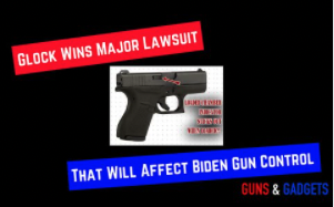 Glock Wins Major Lawsuit That Will Affect Biden Gun Control