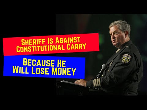 Sheriff Is Against Constitutional Carry Becasue He Will LOSE MONEY ...