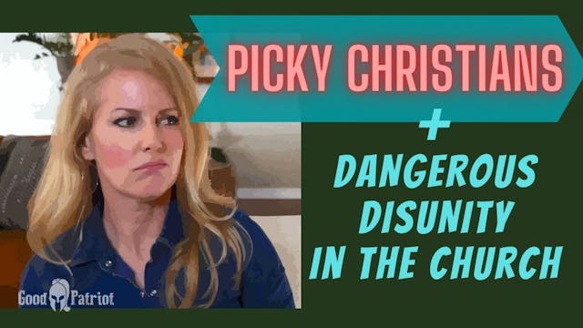 Picky Christians & DANGEROUS DISUNITY...