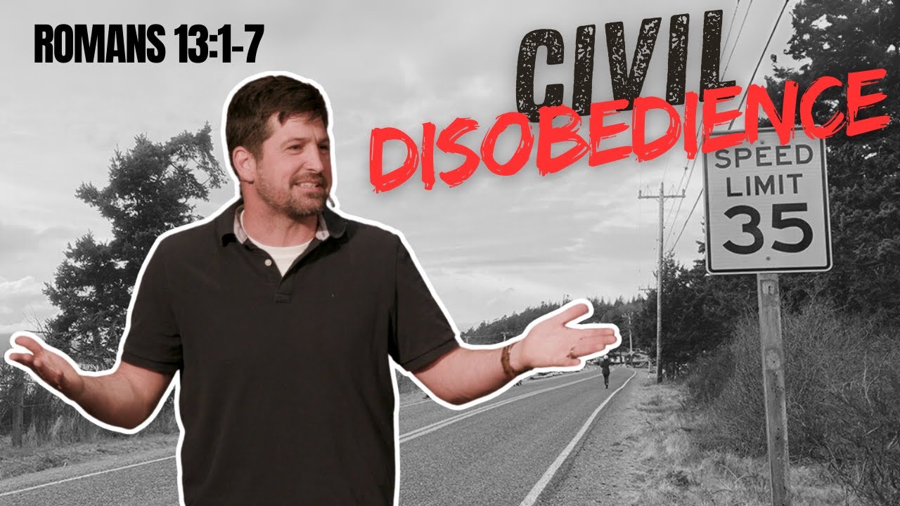 Civil Disobedience  Romans 13:1-7