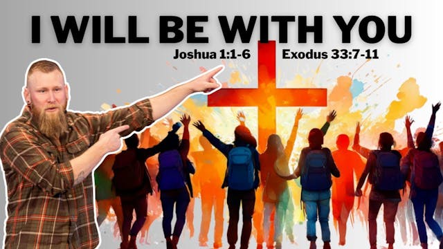 I Will Be With You | Joshua 1:1-6,  E...
