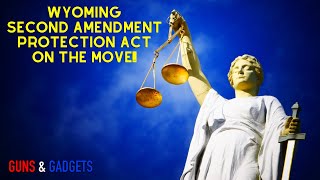 Wyoming Second Amendment Protection Act On The Move!
