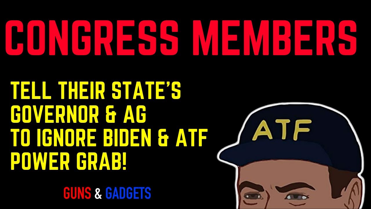 Congress Members Tell Their State's Governor & AG To Ignore Biden & ATFPowerGrab