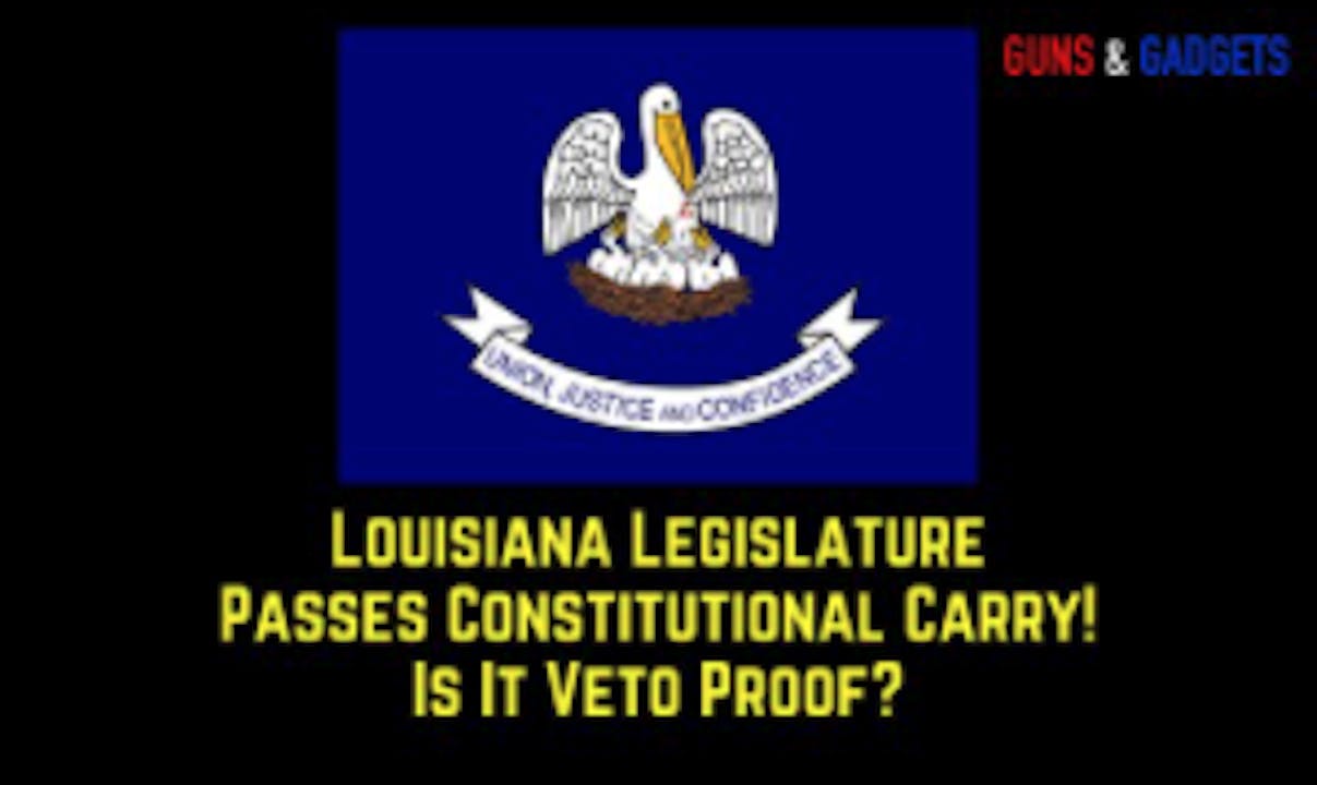 Louisiana Legislature Passes Constitutional Carry Is it Veto Proof