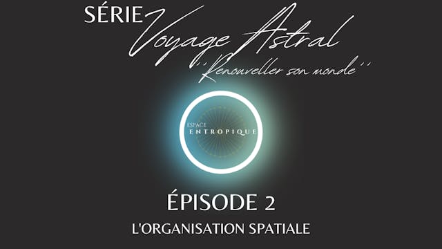 Épisode 2 : L'Organisation Spatiale /...