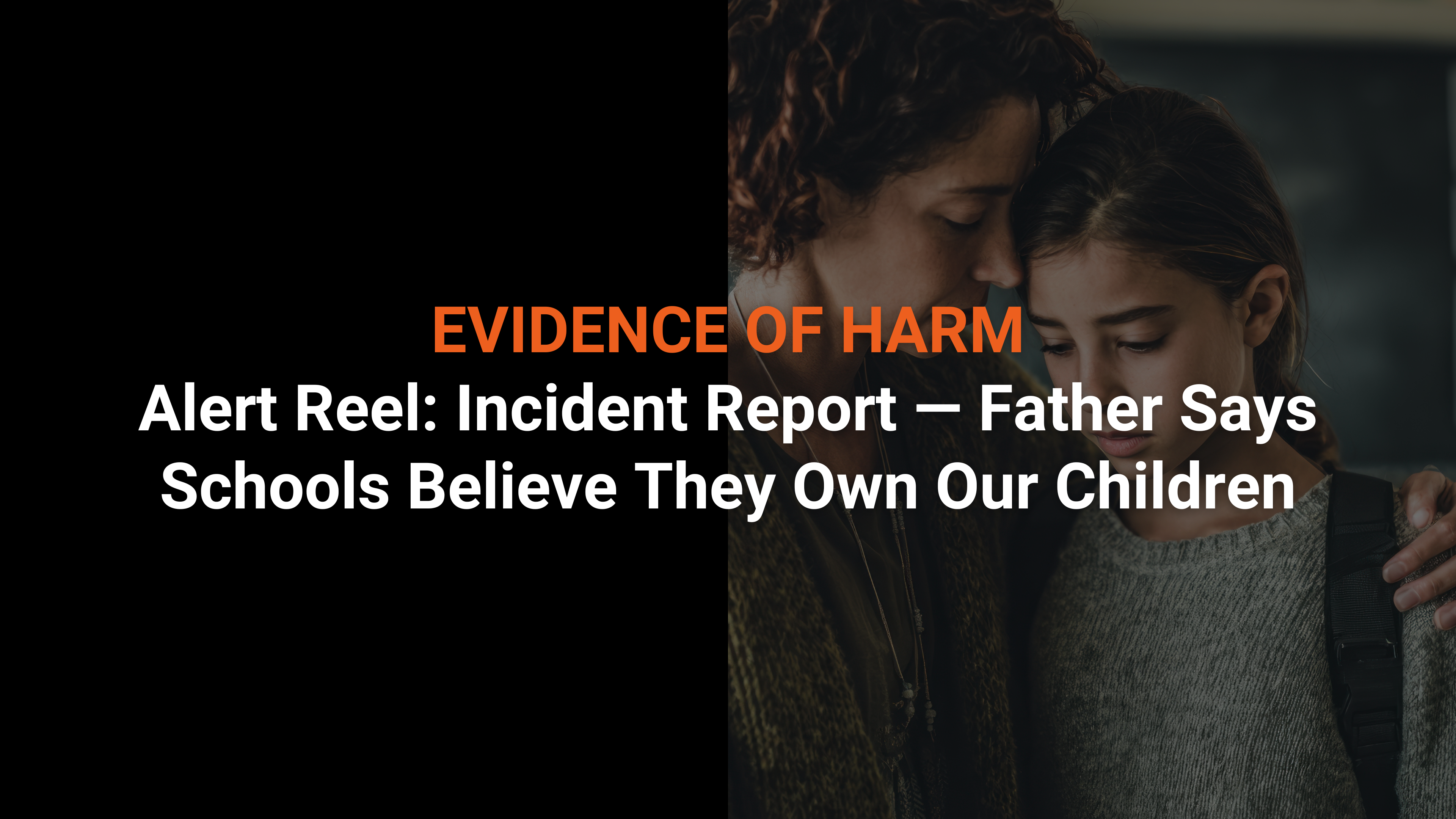 Alert Reel: Incident Report — Father Says Schools Believe They Own Our Children