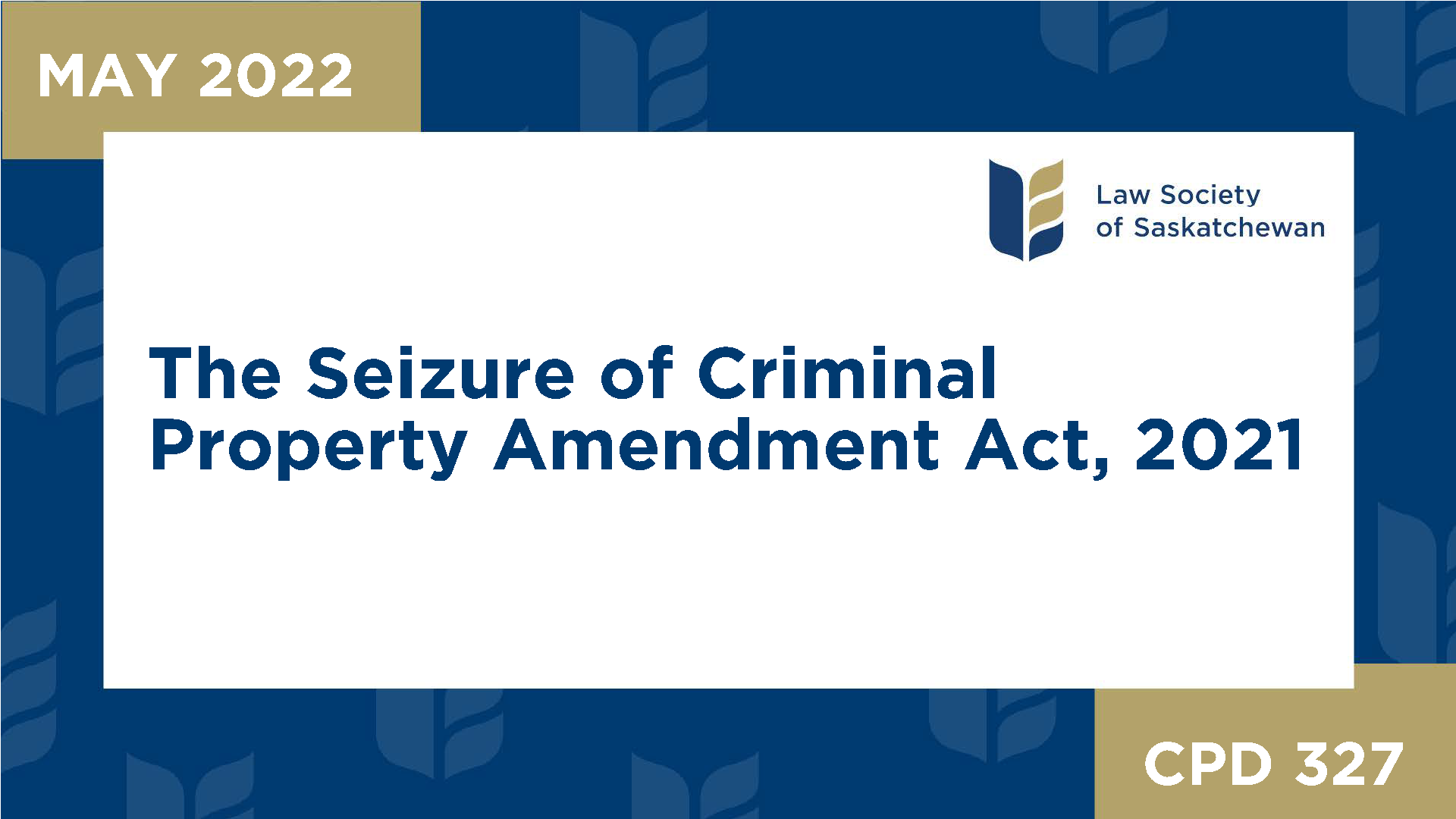 CPD 327 - The Seizure of Criminal Property Amendment Act, 2021 