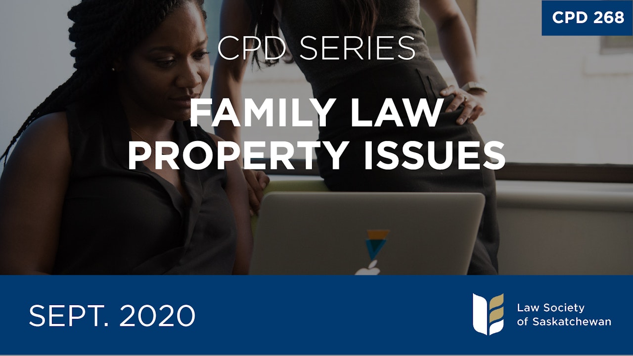 CPD 268 - Family Law Property Issues Series