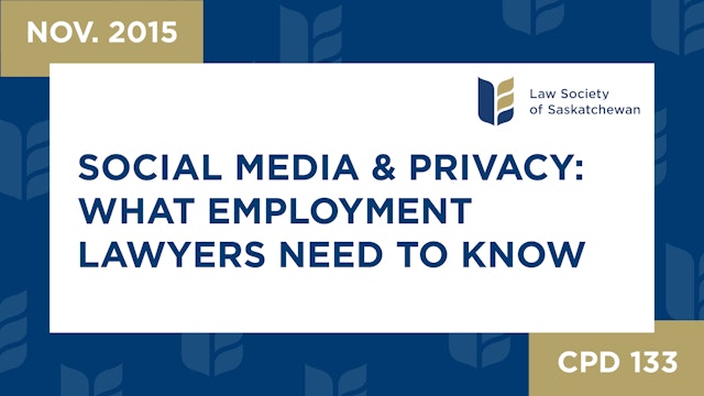 CPD 133 - Social Media and Privacy; What Employment Lawyers Need to Know