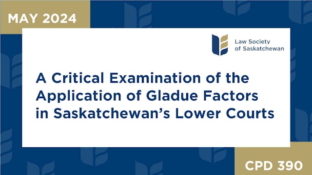 CPD 390 - Application of Gladue Factors in Saskatchewan’s Lower Courts