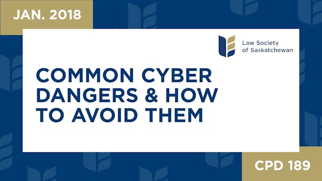 CPD 189 - Common Cyber Dangers and How to Avoid Them (Jan 17, 2018)