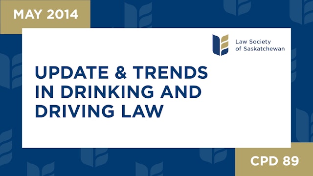 CPD 89 - Update and Trends in Drinking and Driving Law (May 28, 2014)