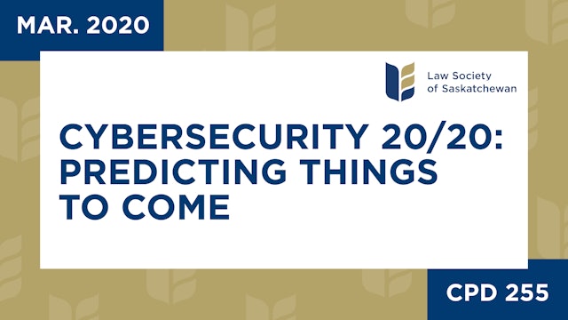 CPD 255 - Cybersecurity 20-20 Predicting Things to Come (Mar 12, 2020)